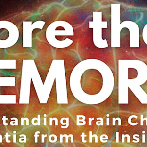 More than Memory: Understanding Brain Change & Dementia from the Inside Out
